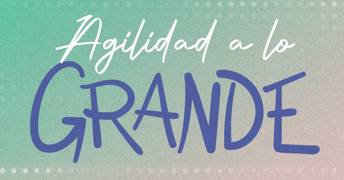 Agilidad a lo grande