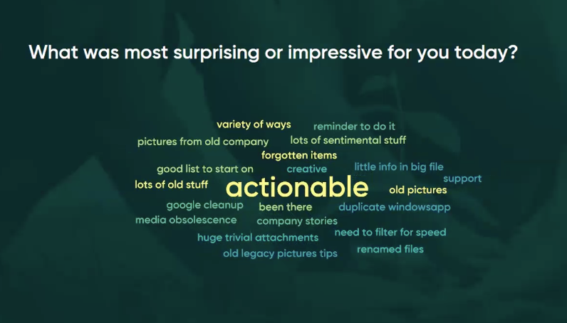 Slide with the question “What was most surprising or impressive for you today?” above a word cloud. The largest word is “actionable,” surrounded by smaller responses including “variety of ways,” “forgotten items,” “google cleanup,” “duplicate windowsapp,” “renamed files,” and “lots of sentimental stuff.”