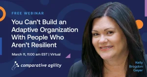 You Can’t Build an Adaptive Organization With People Who Aren’t Resilient